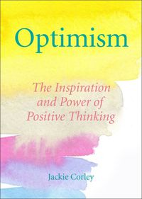 Cover image for The Optimism Book Of Quotes: Words to Inspire, Motivate & Create a Positive Mindset