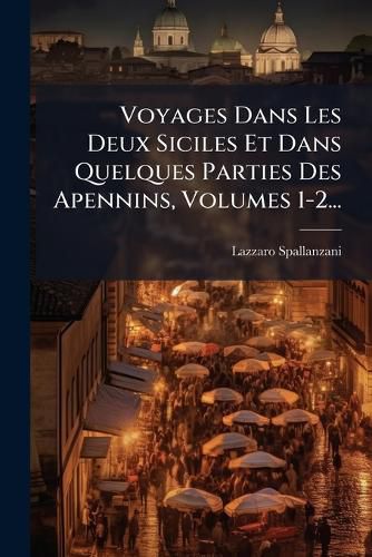 Cover image for Voyages Dans Les Deux Siciles Et Dans Quelques Parties Des Apennins, Volumes 1-2...