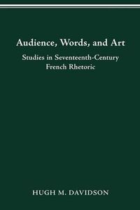 Cover image for Audience, Words, and Art: Studies in Seventeenth-Century French Rhetoric