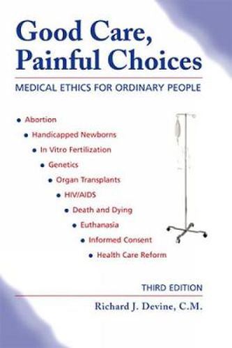 Good Care, Painful Choices (Third Edition): Medical Ethics for Ordinary People