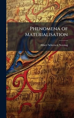 Phenomena of Materialisation, Albert Schrenck-Notzing (9781023964258 ...