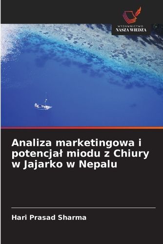 Cover image for Analiza marketingowa i potencjal miodu z Chiury w Jajarko w Nepalu