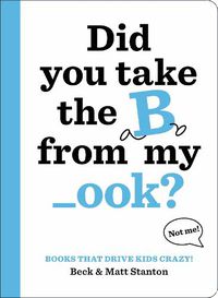 Cover image for Books That Drive Kids CRAZY!: Did You Take the B from My _ook?