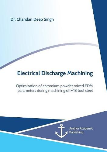 Cover image for Electrical Discharge Machining. Optimization of chromium powder mixed EDM parameters during machining of H13 tool steel