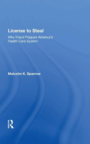 Cover image for License to Steal: Why Fraud Plagues America's Health Care System