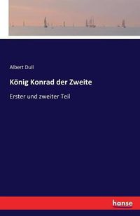 Cover image for Koenig Konrad der Zweite: Erster und zweiter Teil