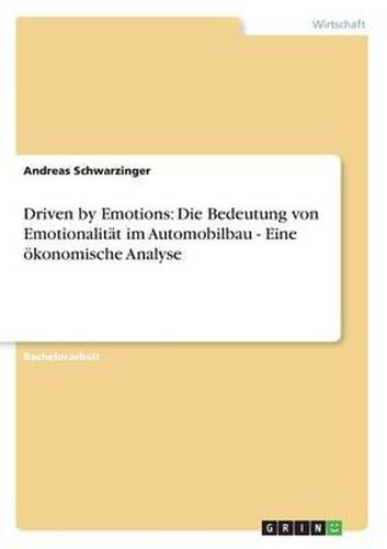 Cover image for Driven by Emotions: Die Bedeutung von Emotionalitat im Automobilbau - Eine oekonomische Analyse