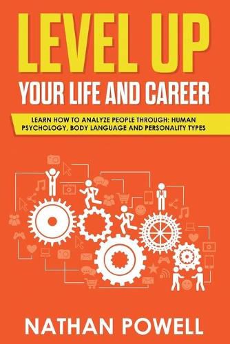 Cover image for Level Up Your Life and Career: Learn How to Analyze People through Human Psychology, Body Language and Personality Types