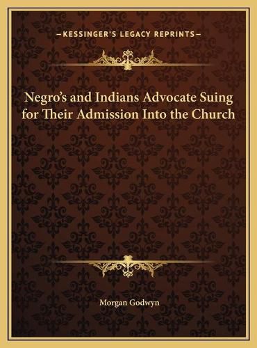 Cover image for Negro's and Indians Advocate Suing for Their Admission Into the Church