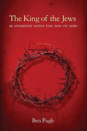 Cover image for The King of the Jews: 28 Moments with the Son of God