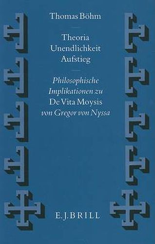 Theoria - Unendlichkeit - Aufstieg: Philosophische Implikationen zu 'De Vita Moysis' von Gregor von Nyssa