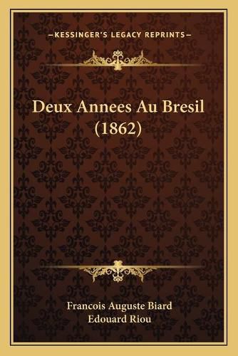 Cover image for Deux Annees Au Bresil (1862)