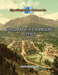 Cover image for Colorado's Changing Cities: Then and Now