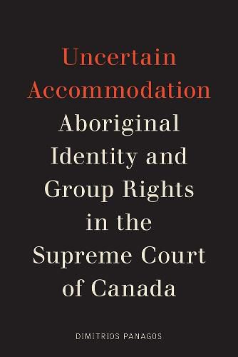 Cover image for Uncertain Accommodation: Aboriginal Identity and Group Rights in the Supreme Court of Canada