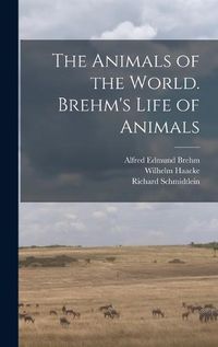 Cover image for The Animals of the World. Brehm's Life of Animals