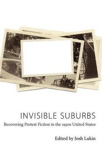 Cover image for Invisible Suburbs: Recovering Protest Fiction in the 1950s United States