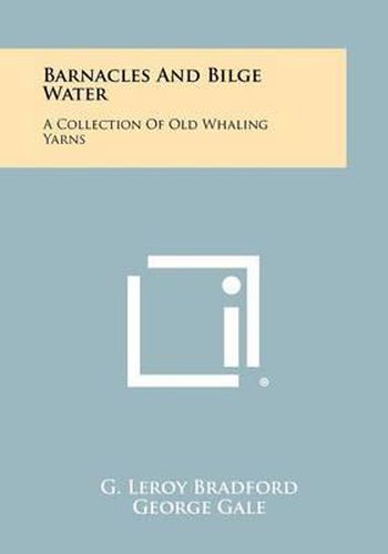 Cover image for Barnacles and Bilge Water: A Collection of Old Whaling Yarns