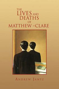 Cover image for The Lives and Deaths of Matthew St. Clare