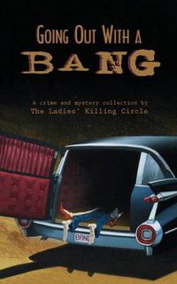 Cover image for Going Out With a Bang: A Ladies Killing Circle Anthology