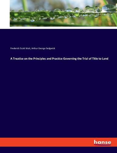 A Treatise on the Principles and Practice Governing the Trial of Title to Land