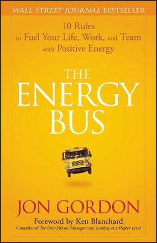 Cover image for The Energy Bus: 10 Rules to Fuel Your Life, Work, and Team with Positive Energy