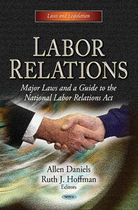 Cover image for Labor Relations: Major Laws & a Guide to the National Labor Relations Act