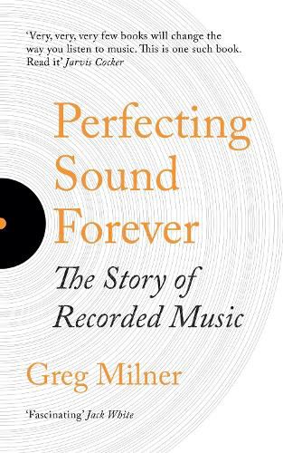 Cover image for Perfecting Sound Forever: The Story Of Recorded Music