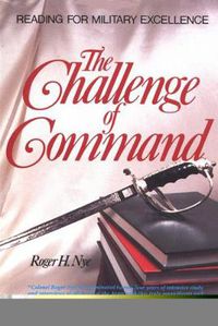 Cover image for The Challenge of Command: Reading for Military Excellence
