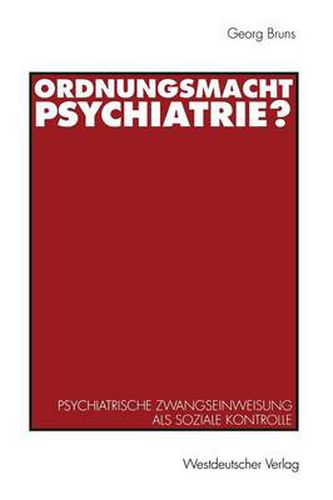 Cover image for Ordnungsmacht Psychiatrie?: Psychiatrische Zwangseinweisung ALS Soziale Kontrolle