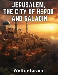 Cover image for Jerusalem, the City of Herod and Saladin