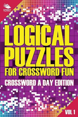 Cover image for Logical Puzzles for Crossword Fun Vol 1: Crossword A Day Edition