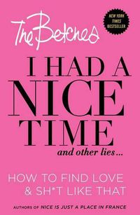 Cover image for I Had a Nice Time And Other Lies...: How to find love & sh*t like that