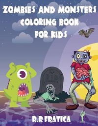 Cover image for Zombies and monsters coloring book for kids: A wonderful book with cute, funny illustrations of monsters and zombies, Cute and Creepy Creatures for kids to color