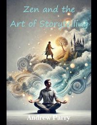 Cover image for Zen and the Art of Storytelling