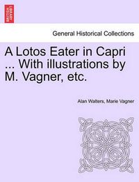 Cover image for A Lotos Eater in Capri ... with Illustrations by M. Vagner, Etc.