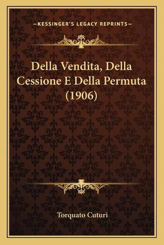 Cover image for Della Vendita, Della Cessione E Della Permuta (1906)