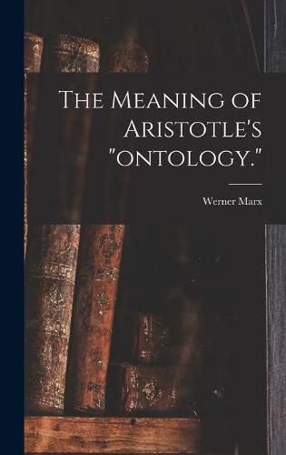 Cover image for The Meaning of Aristotle's ontology.