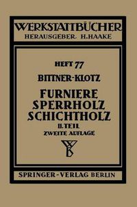 Cover image for Furniere - Sperrholz Schichtholz: Zweiter Teil. Aus der Praxis der Furnier- und Sperrholz-Herstellung