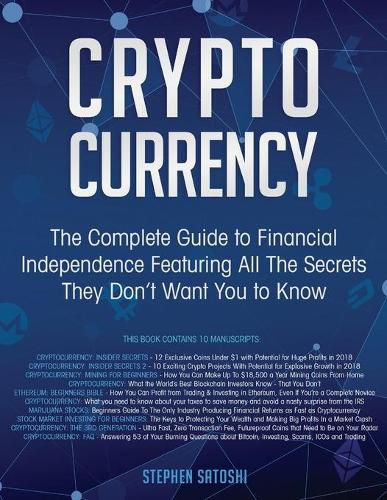 Cover image for Cryptocurrency: The Complete Guide to Financial Independence Featuring All The Secrets They Don't Want You To Know