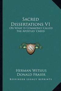 Cover image for Sacred Dissertations V1: On What Is Commonly Called the Apostles' Creed