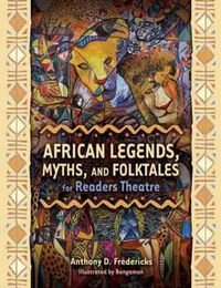 Cover image for African Legends, Myths, and Folktales for Readers Theatre