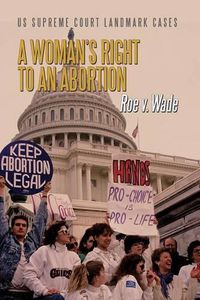 Cover image for A Woman's Right to an Abortion: Roe V. Wade