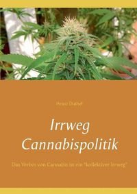 Cover image for Irrweg Cannabispolitik: Das Verbot von Cannabis ist ein kollektiver Irrweg