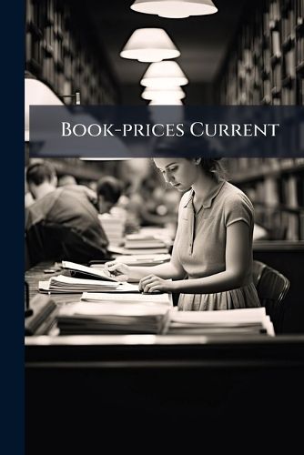 Cover image for Book-Prices Current: A Record of Prices at Which Books Have Been Sold at Auction, Volumes 1-10