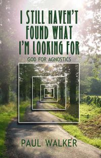 Cover image for I Still Haven"t Found What I"m looking For - God for Agnostics