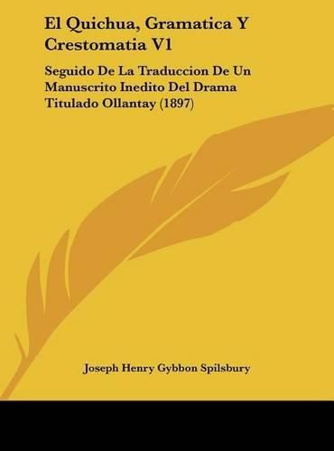 Cover image for El Quichua, Gramatica y Crestomatia V1: Seguido de La Traduccion de Un Manuscrito Inedito del Drama Titulado Ollantay (1897)