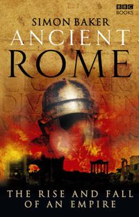 Cover image for Ancient Rome: The Rise and Fall of an Empire