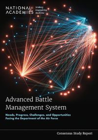 Cover image for Advanced Battle Management System: Needs, Progress, Challenges, and Opportunities Facing the Department of the Air Force