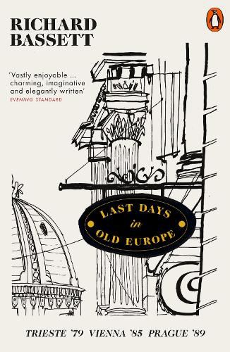 Cover image for Last Days in Old Europe: Trieste '79, Vienna '85, Prague '89