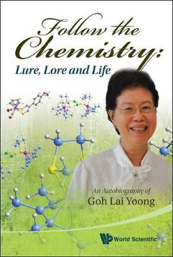 Cover image for Follow The Chemistry: Lure, Lore And Life - An Autobiography Of Goh Lai Yoong